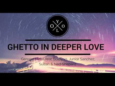 Genairo Nvilla vs. Junior Sanchez, Sultan & Ned Shepard - Ghetto in Deeper Love (YOLO Bootleg)