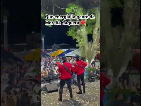 Que energía la genere de Morelia Caqueta ❤️🔥 #musica  #musicapopular  #caquetacolombia