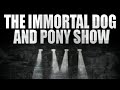 For Squirrels: The Immortal Dog & Pony Show