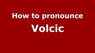 How to pronounce Volcic