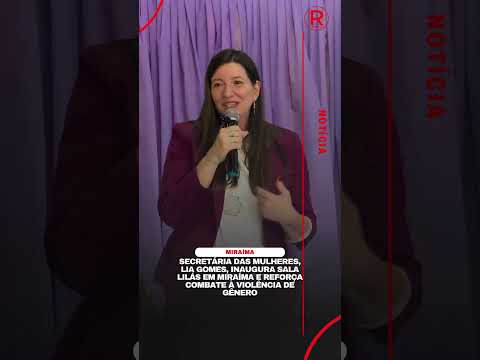 Secretária Lia Gomes inaugura Sala Lilás em Miraíma e reforça combate à violência