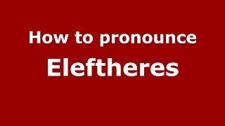 How to pronounce Eleftheres
