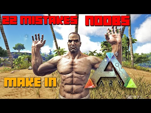 22 Mistakes Most NOOBS/New Survivors Make In ARK!