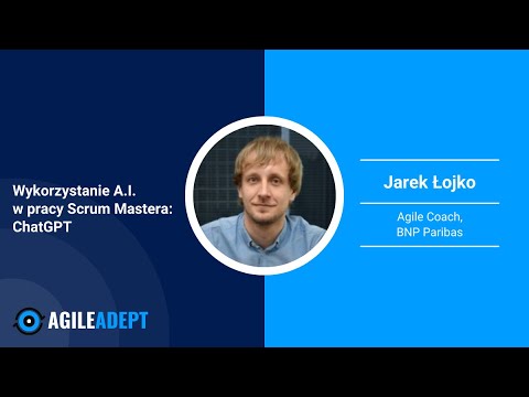 Jak ChatGPT i sztuczna inteligencja mogą pomóc Scrum Masterom w pracy? -J. Łojko - webinar #11