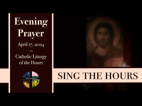 4.17.24 Vespers, Wednesday Evening Prayer of the Liturgy of the Hours