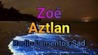 Zoé - Aztlan Lirycs/Letra