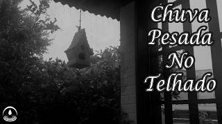 CHUVA PESADA NO TELHADO (Dormir e Relaxar)
