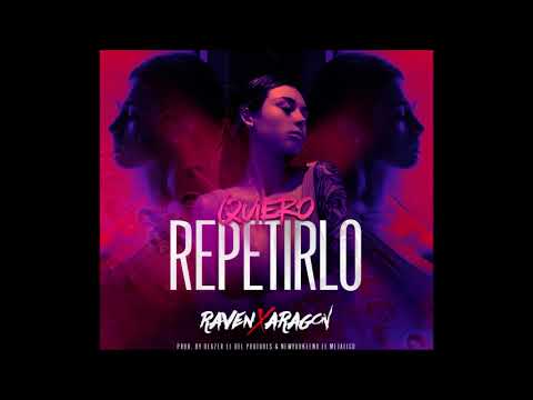 Raven ft. Aragon - Quiero Repetirlo (Prod By. Newyorkeeno & Los G4)