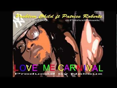 Problem Child ft  Patrice Roberts - LOVE ME CARNIVAL