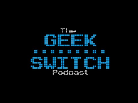 The Geek Switch Podcast - Episode 101
