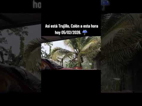 Así está Trujillo, Colón a esta hora hoy 05/02/2026. ☔