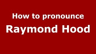 How to pronounce Raymond Hood