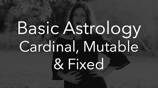 Understanding Cardinal, Mutable & Fixed Signs