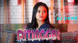 Download lagu DITINGGAL PAS SAYANG SAYANGE - Kalia Siska feat. DJ DESA mp3