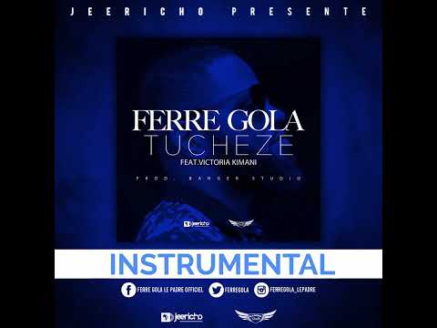 [ INSTRUMENTAL ] FERRE GOLA feat VICTORIA KIMANI - TUCHEZE
