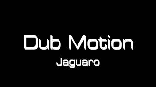 Dub Motion - Jaguaro [ FULL - HQ]