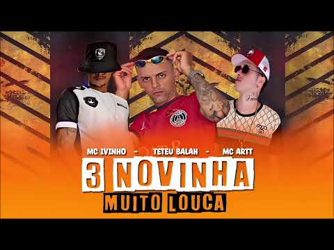 3 NOVINHA MUITO LOUCA - MC IVINHO E TETEU BALAH E MC ARTT - MUSICA NOVA #bregafunk