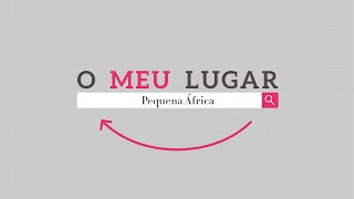 O Meu Lugar #21 - Pequena África - 20.11.2023