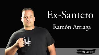 Ex Santero Ramon Arriaga/ Mi Testimonio