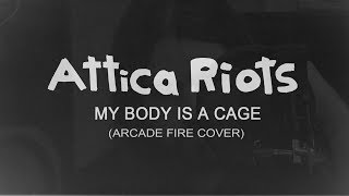 Attica Riots - My Body Is A Cage (Arcade Fire Cover)