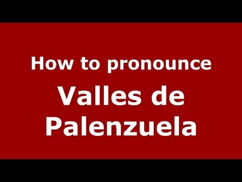 How to pronounce Valles de Palenzuela (Spanish/Spain) - PronounceNames.com