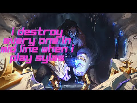 i destroy every one in mid line when i play sylas