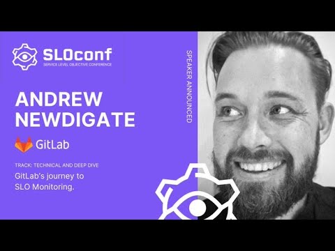SLOconf 2021: GitLab’s journey to SLO Monitoring - by Andrew Newdigate