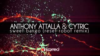 Anthony Attalla, Cytric - Sweet Bango (Reset Robot Remix) :: {Incorrect Music} OFFICIAL VIDEO