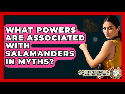 What Powers Are Associated With Salamanders In Myths? - Exploring Ancient Myths