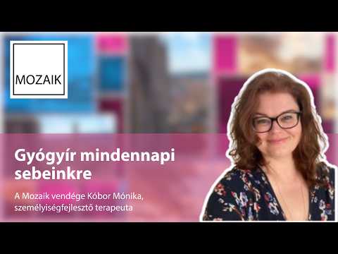 Mozaik – Gyógyír mindennapi sebeinkre - vendég: Kóbor Mónika