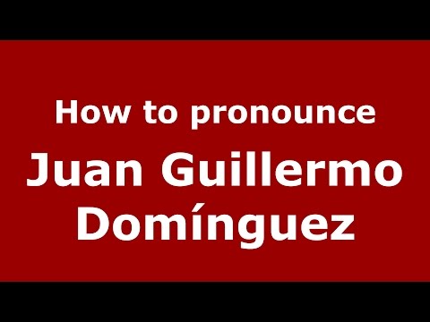 How to pronounce Juan Guillermo Domínguez (Spanish/Argentina) - PronounceNames.com