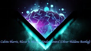 Calvin Harris, Alesso feat Hurts - Under Control (Oliver Heldens Bootleg)