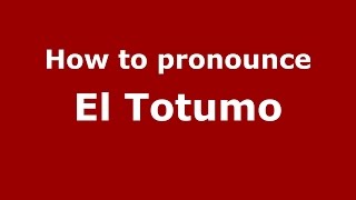 How to pronounce El Totumo