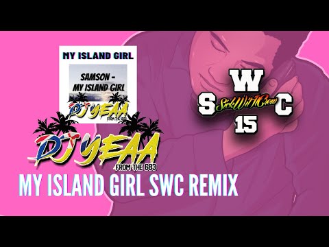 MY ISLAND GIRL BY SAMSON X SWC REMIX DJ YEAA 2021