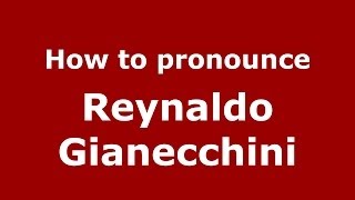 How to pronounce Reynaldo Gianecchini
