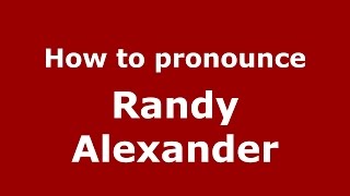 How to pronounce Randy Alexander