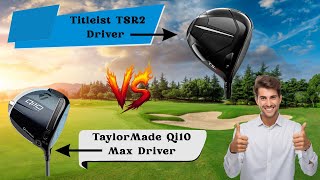 TaylorMade Qi10 Max Driver vs Titleist TSR2 Driver Review and Comparison