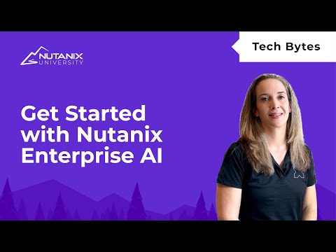 Getting Started with Nutanix Enterprise AI | Tech Bytes | Nutanix University