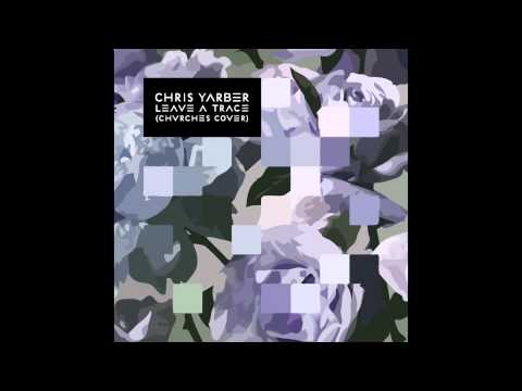 Chris Yarber - Leave a Trace (Chvrches Cover)
