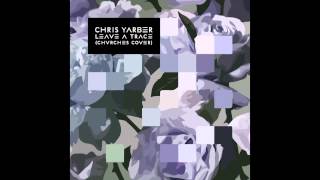 Chris Yarber - Leave a Trace (Chvrches Cover)
