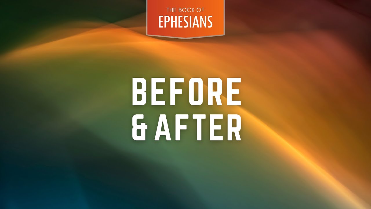 Ephesians: Before & After