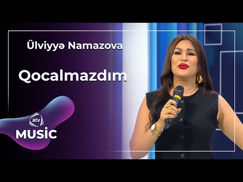 Ülviyyə Namazova - Qocalmazdım
