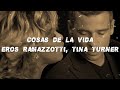Eros Ramazzotti, Tina Turner - Cosas De La Vida (Lyrics)