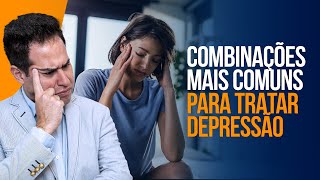 Combinações Mais Comuns Para Tratar a Depressão