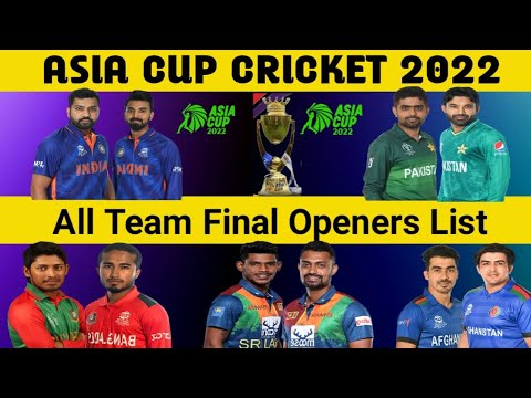 Asia Cup 2022 | Asia Cup 2022 All Team Opener List | All Teams Openers For Asia Cup 2022