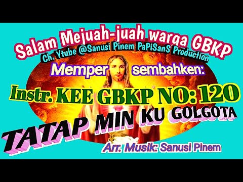 @ Instr KEE GBKP NO: 120 || TATAP MIN KU GOLGOTA || (2023)