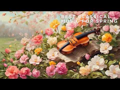Best Classical Music For Spring | | Beethoven, Chopin, Debussy