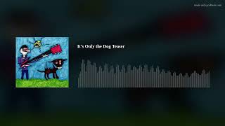 It’s Only the Dog Teaser