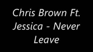 Chris Brown Ft. Jessica - Never Leave *2010*