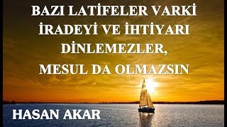 Hasan Akar - Bazı Latifeler Varki İradeyi ve İhtiyarı Dinlemezler, Mesul da Olmazsın